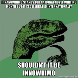 Philosoraptor pontificates NaNoWriMo (I am obsessed with Memegenerator ATM)