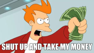 shut up and take my money meme